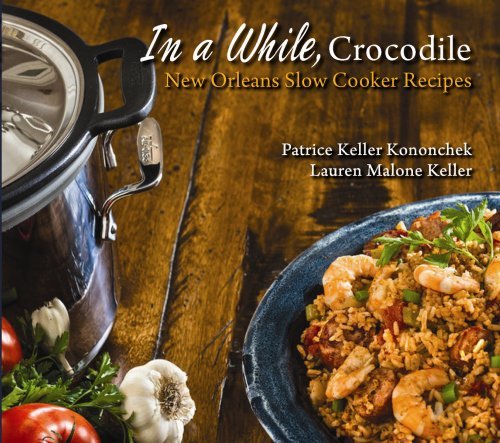 Patrice Kononchek In A While Crocodile New Orleans Slow Cooker Recipes 