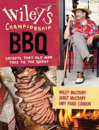 Wiley Mccrary Wiley's Championship Bbq Secrets That Old Men Take To The Grave 