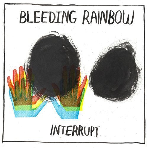 Bleeding Rainbow/Interrupt