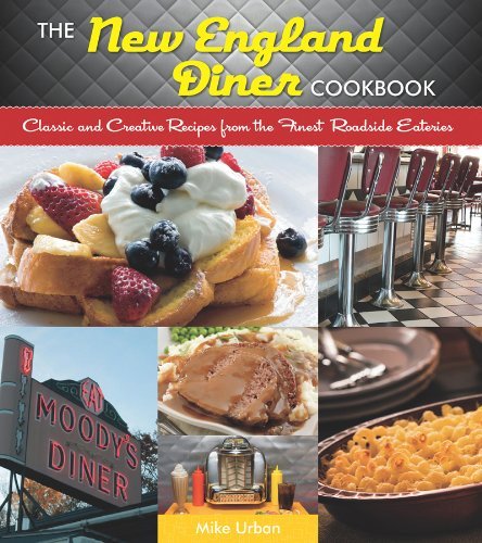 Mike Urban New England Diner Cookbook Classic And Creative Recipes From The Finest Road 
