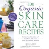 Jessica Ress 100 Organic Skincare Recipes Make Your Own Fresh And Fabulous Organic Beauty P 