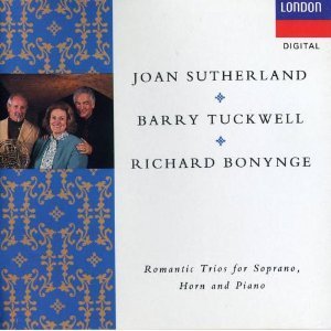Joan Sutherland, Richard Bonynge, & Barry Tuckwell/Romantic Trios For Soprano, Horn & Piano