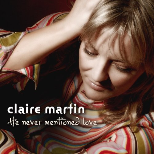 Claire Martin/He Never Mentioned Love@Claire Martin