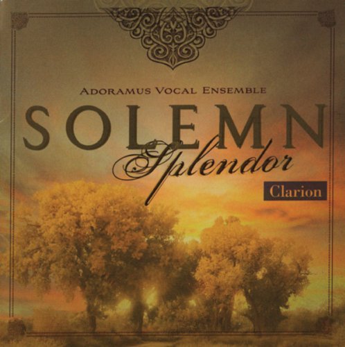 Adoramus Vocal Ensemble/Solemn Splendor@Adoramus Vocal Ensemble