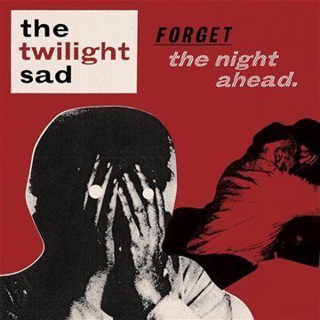 Twilight Sad/Forget The Night Ahead