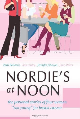 Patti Balwanz Kim Carlos Jennifer Johnson Jana Pet/Nordie's At Noon: The Personal Stories Of Four Wom