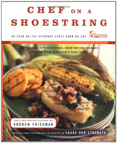 Andrew Friedman/Chef On A Shoestring@More Than 120 Inexpensive Recipes For Great Meals From America's Best Known Chefs@Chef On A Shoestring: More Than 120 Inexpensive Re