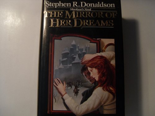 STEPHEN R. DONALDSON/THE MIRROR OF HER DREAMS: (#1) (MORDANT'S NEED, BO