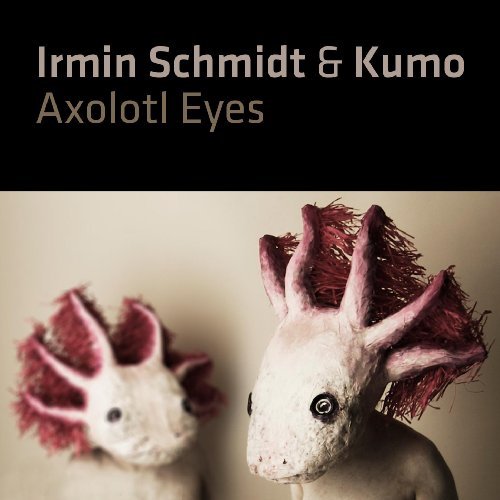 Irmin & Kumo Schmidt/Axolotl Eyes@Incl. Dvd