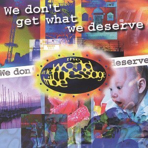World Wide Message Tribe/We Don'T Get What We Deserve
