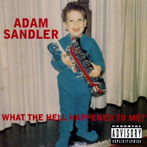 Adam Sandler/What The Hell Happened To Me?@Explicit Version@What The Hell Happened To Me?