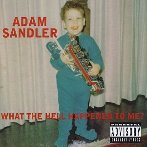 Adam Sandler/What The Hell Happened To Me?@Explicit