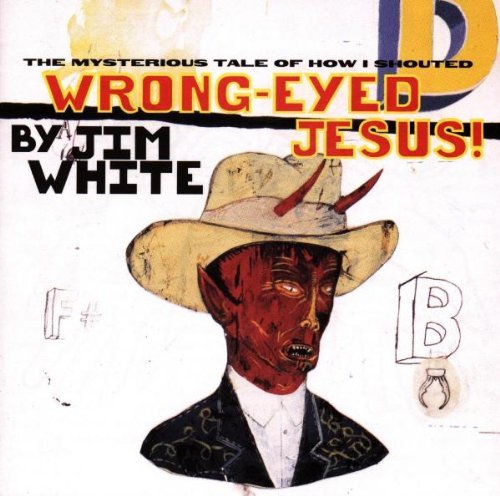 Jim White/Wrong-Eyed Jesus