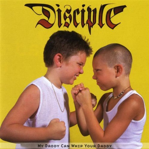 Disciple/My Daddy Can Whip Your Daddy