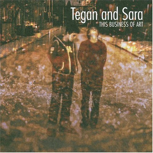 TEGAN & SARA/THIS BUSINESS OF ART