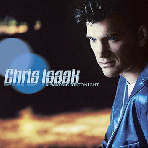 ISAAK,CHRIS/ALWAYS GOT TONIGHT