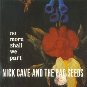 Nick Cave & The Bad Seeds/No More Shall We Part