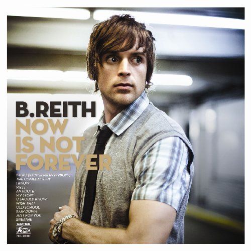 B. Reith/Now Is Not Forever