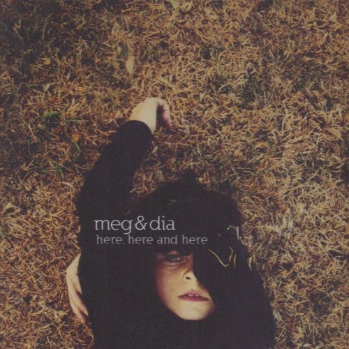 Meg & Dia/Here Here & Here