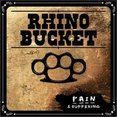 Rhino Bucket/Pain & Suffering