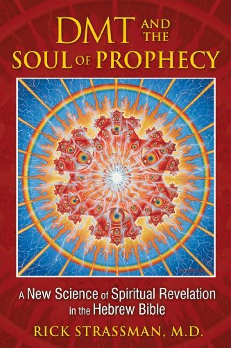 Rick Strassman/DMT and the Soul of Prophecy@ A New Science of Spiritual Revelation in the Hebr