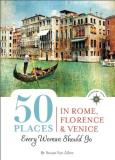 Susan Van Allen 50 Places In Rome Florence And Venice Every Woman Includes Budget Tips Online Resources & Golden 