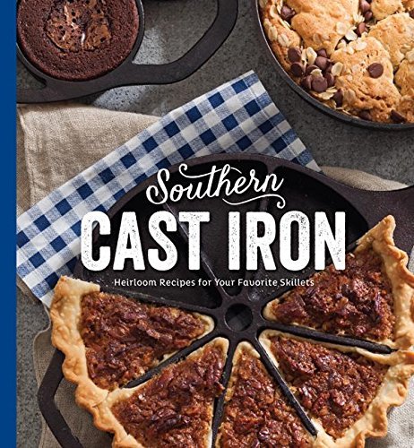 Brooke Bell Southern Cast Iron Heirloom Recipes For Your Favorite Skillets 