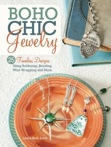 Laura Beth Love Boho Chic Jewelry 25 Timeless Designs Using Soldering Beading Wir 