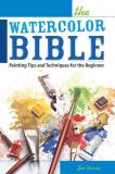 Joe Garcia The Watercolor Bible Painting Tips And Techniques For The Beginner 