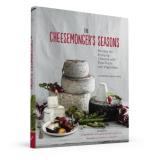 Chester Hastings The Cheesemonger's Seasons Recipes For Enjoying Cheeses With Ripe Fruits And 
