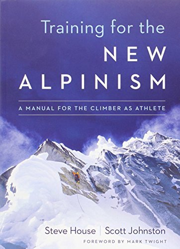 Steve House Training For The New Alpinism A Manual For The Climber As Athlete 