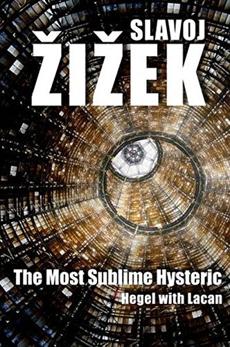 Slavoj ?i?ek/The Most Sublime Hysteric@ Hegel with Lacan