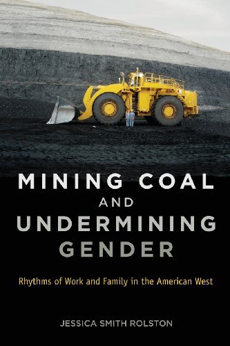 Jessica Smith Rolston Mining Coal And Undermining Gender Rhythms Of Work And Family In The American West 