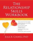 Julia Colwell The Relationship Skills Workbook A Do It Yourself Guide To A Thriving Relationship 