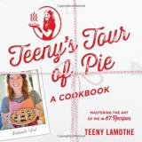 Teeny Lamothe Teeny's Tour Of Pie A Cookbook 