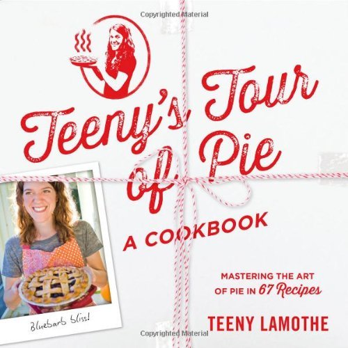 Teeny Lamothe Teeny's Tour Of Pie A Cookbook 