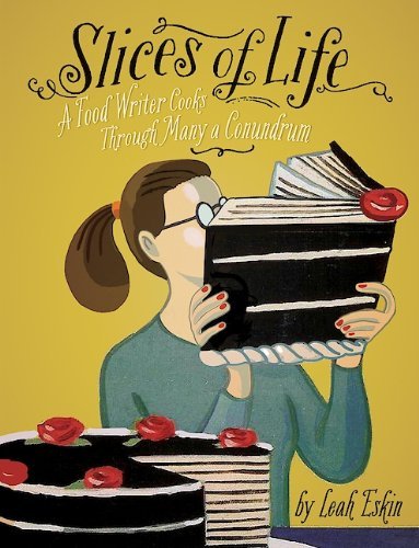 Leah Eskin Slices Of Life A Food Writer Cooks Through Many A Conundrum 