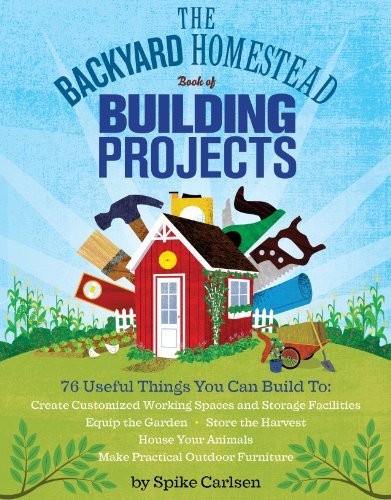 Spike Carlsen The Backyard Homestead Book Of Building Projects 