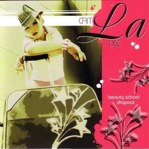 LA DEE,CAIT/BEAUTY SCHOOL DROPOUT