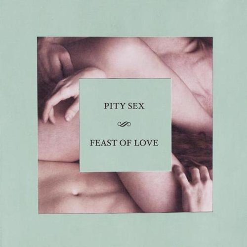 Pity Sex/Feast Of Love