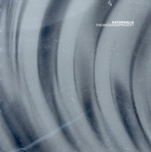 Wedding Present/Saturnalia@Import-Can