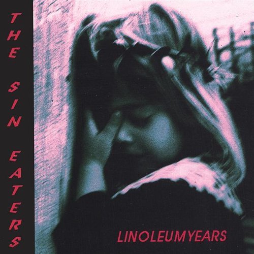 Sin Eaters/Linoleum Years
