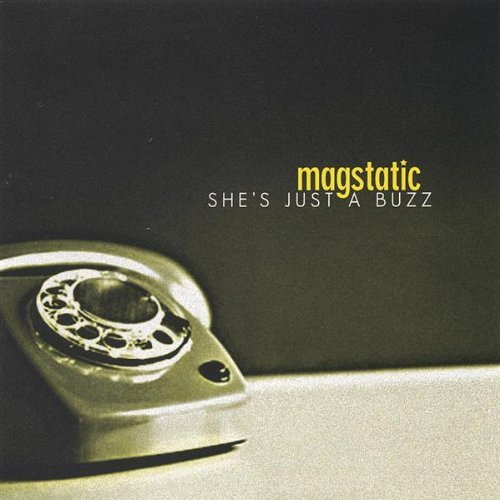 MAGSTATIC/SHE'S JUST A BUZZ