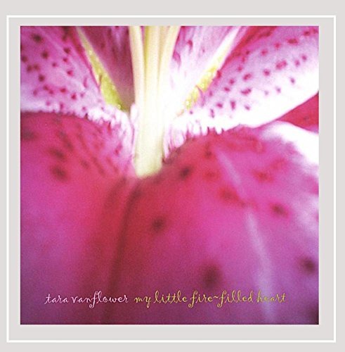Tara Vanflower/My Little Fire-Filled Heart