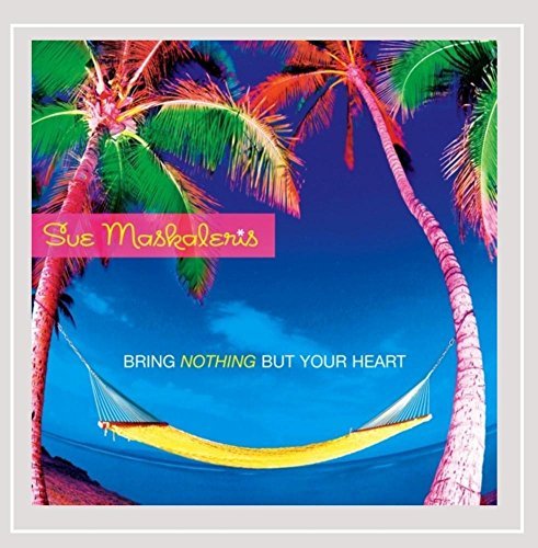 Sue Maskaleris/Bring Nothing But Your Heart