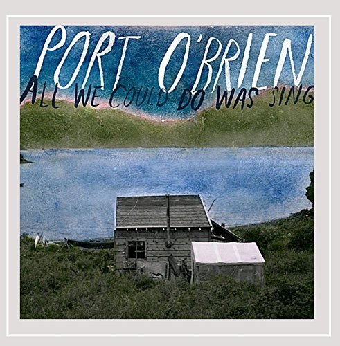 Port O'Brien/All We Could Do Was Sing