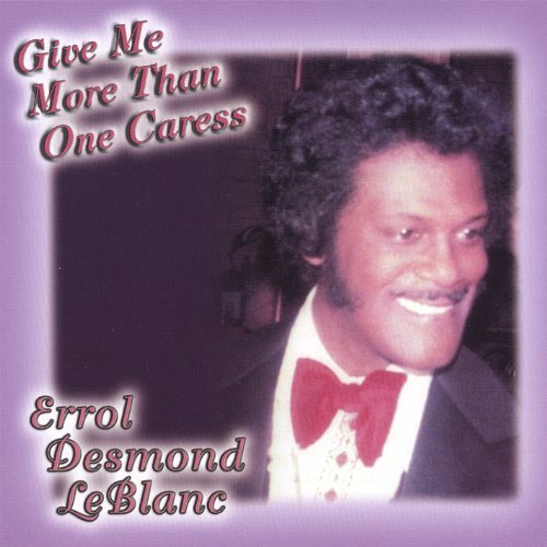 Errol Desmond Leblanc/Give Me More Than One Caress
