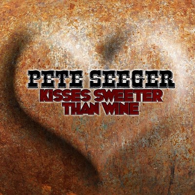 Pete Seeger Kisses Sweeter Than Wine 