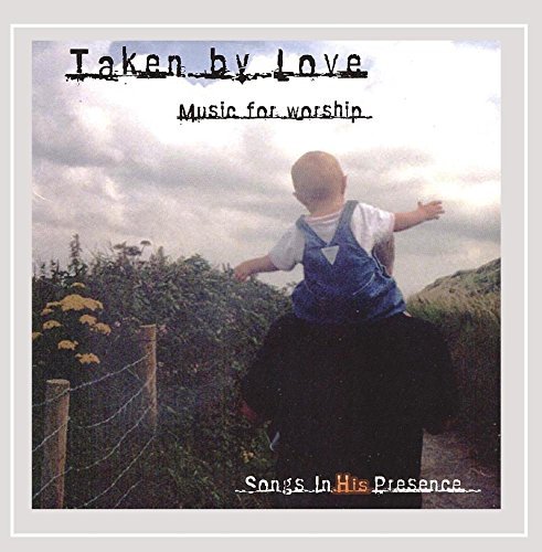 Songs In His Presence/Taken By Love
