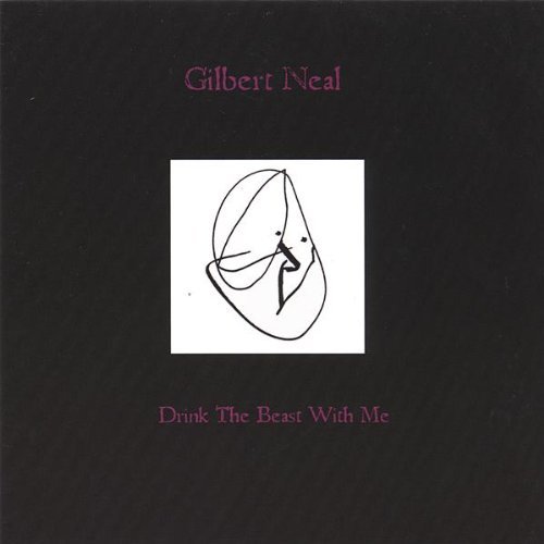 Gilbert Neal/Drink The Beast With Me